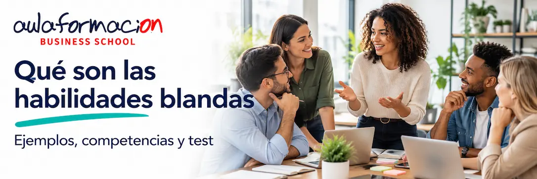 Qué son las habilidades blandas: lista, ejemplos y test